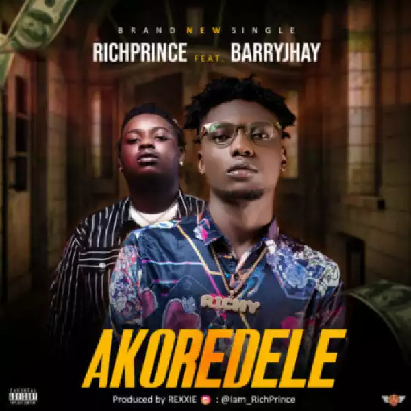 RichPrince - Akoredele ft. Barry Jhay (Prod. By Rexxie)